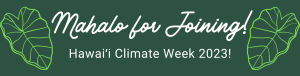 Mahalo for joining Hawaii climate week 2023