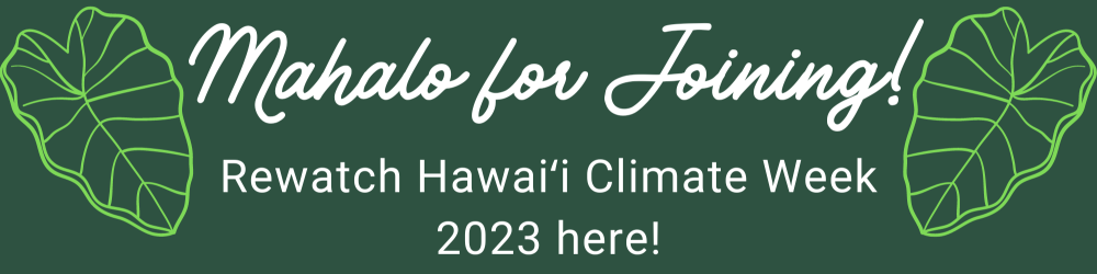 Mahalo for joining, rewatch Hawaii Climate Week 2023 here!