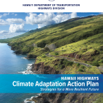 Hawaiʻi Department of Transportation : Hawaiʻi Highways Climate Adaptation Action Plan: Strategies for a More Resilient Future (2021)