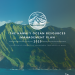 Hawaiʻi Ocean Resources Management Plan: Collaborative coastal zone management from mauka to makai 2020